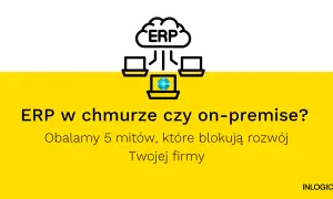 Grafika przedstawia chmurę z napisem ERP, połączoną z trzema komputerami. Tekst pyta: "ERP w chmurze czy on-premise?".