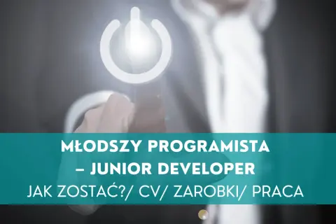 Młody programista - junior developer. Jak zacząć karierę w IT? CV, zarobki, praca.