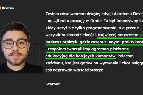 Szymon, absolwent kursu programowania od podstaw, poleca Akademię Devstock za naukę samodzielności i praktyczne tworzenie platformy edukacyjnej.