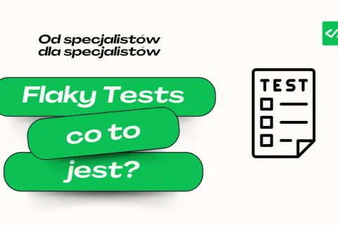 Flaky Tests co to jest?" - pytanie o nieprzewidywalne testy, które czasem przechodzą, a czasem nie.