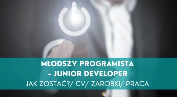 Młody programista - junior developer. Jak zacząć karierę w IT? CV, zarobki, praca.