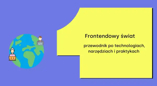 Grafika przedstawia globus z dwoma postaciami pracującymi przy laptopach, symbolizującymi frontend developerów. Obok tekst: "Frontendowy świat – przewodnik po technologiach, narzędziach i praktykach".
