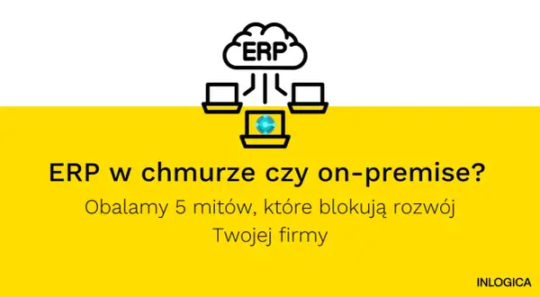 Grafika przedstawia chmurę z napisem ERP, połączoną z trzema komputerami. Tekst pyta: "ERP w chmurze czy on-premise?".