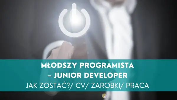 Młody programista - junior developer. Jak zacząć karierę w IT? CV, zarobki, praca.