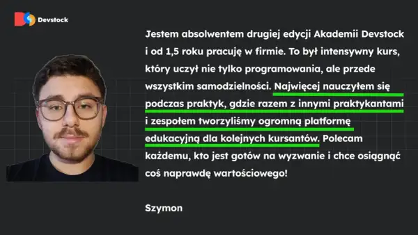 Szymon, absolwent kursu programowania od podstaw, poleca Akademię Devstock za naukę samodzielności i praktyczne tworzenie platformy edukacyjnej.