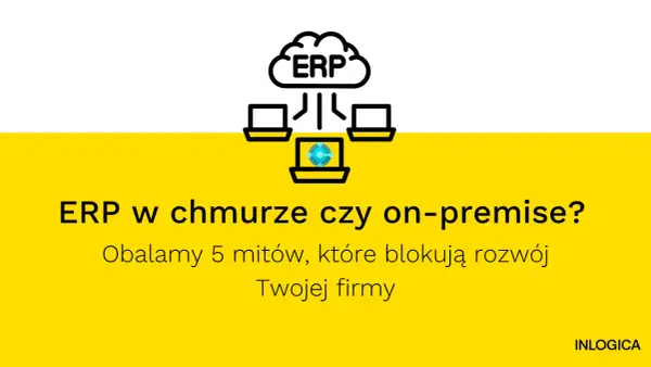 Grafika przedstawia chmurę z napisem ERP, połączoną z trzema komputerami. Tekst pyta: "ERP w chmurze czy on-premise?".